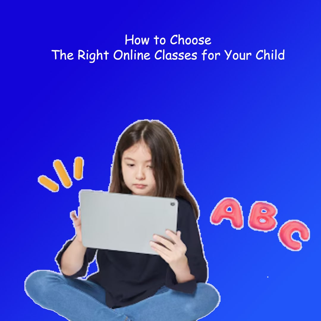 How to Choose the Right Online Classes for Your Child