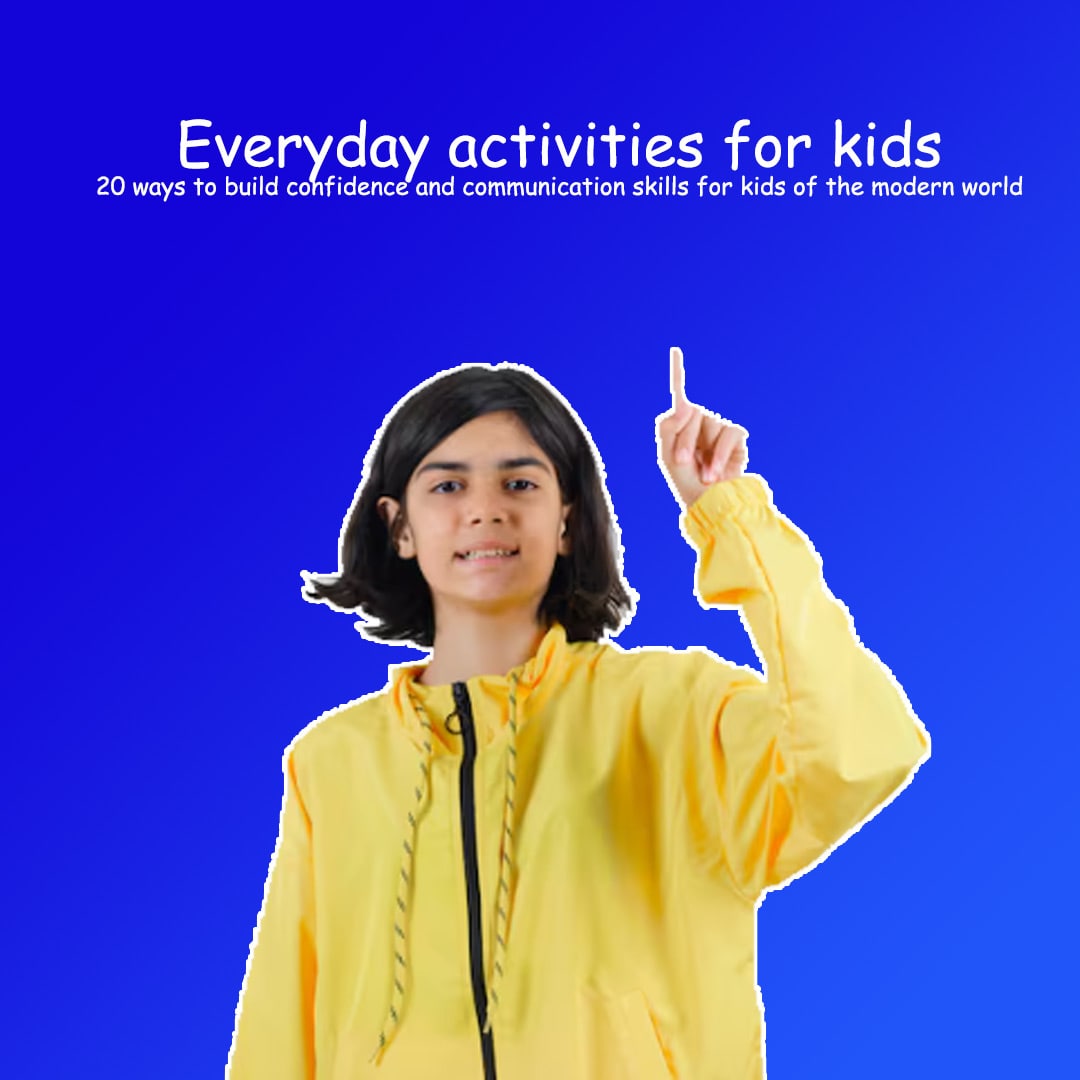 Everyday activities for kids: 20 ways to build confidence and communication skills for kids of the modern world