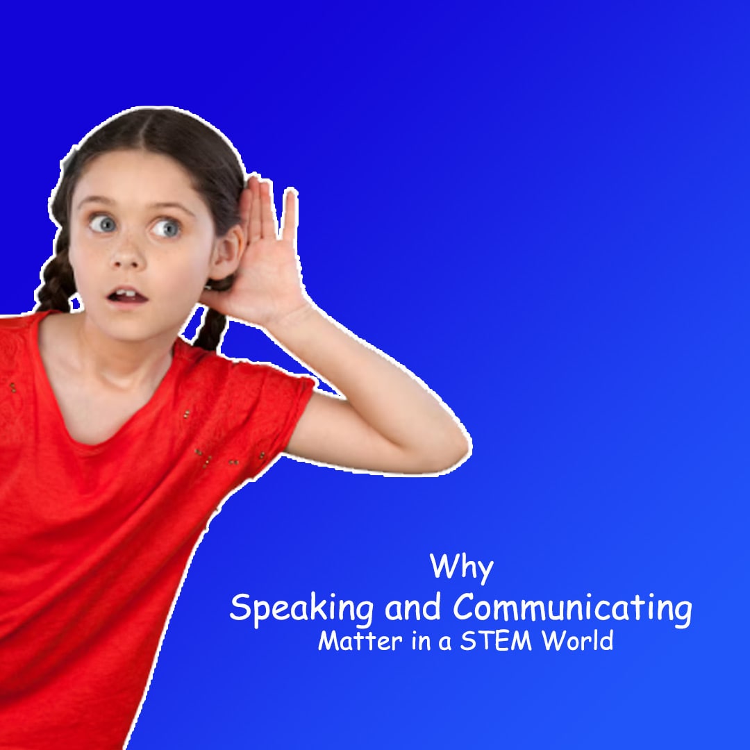 Why Speaking and Communicating Matter in a STEM World