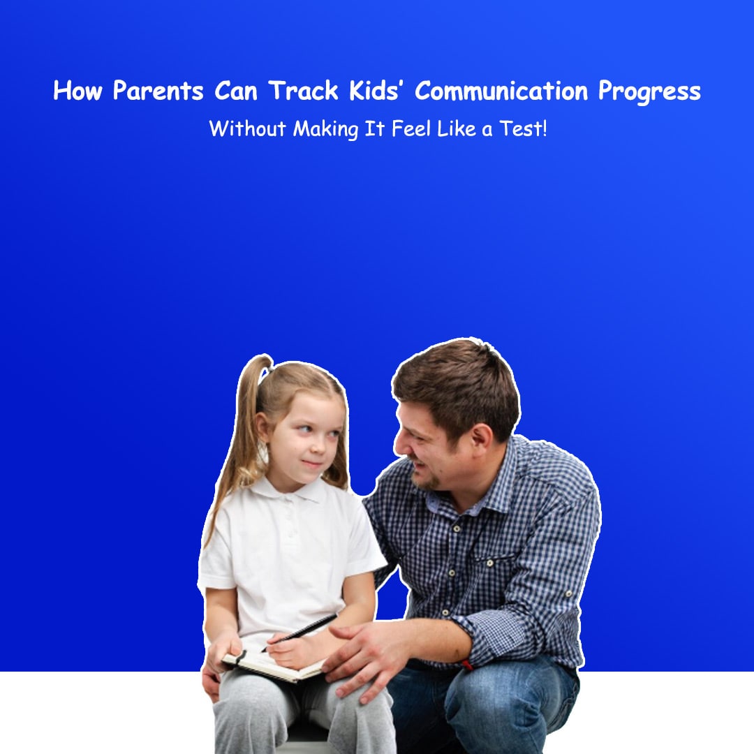 How Parents Can Track Kids’ Communication Progress Without Making It Feel Like a Test